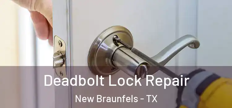 Deadbolt Lock Repair New Braunfels - TX