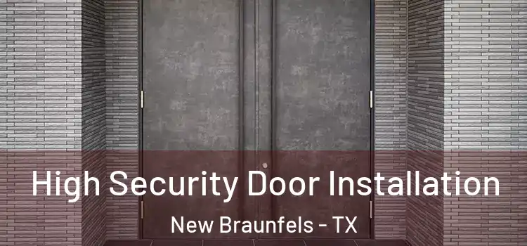 High Security Door Installation New Braunfels - TX